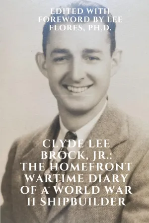 Clyde Lee Brock, Jr.: The Home Front Wartime Diary of a World War II Shipbuilder Paperback  May 27, 2025
